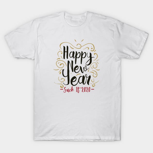 Happy New Year, Suck it 2020 T-Shirt by burlybot